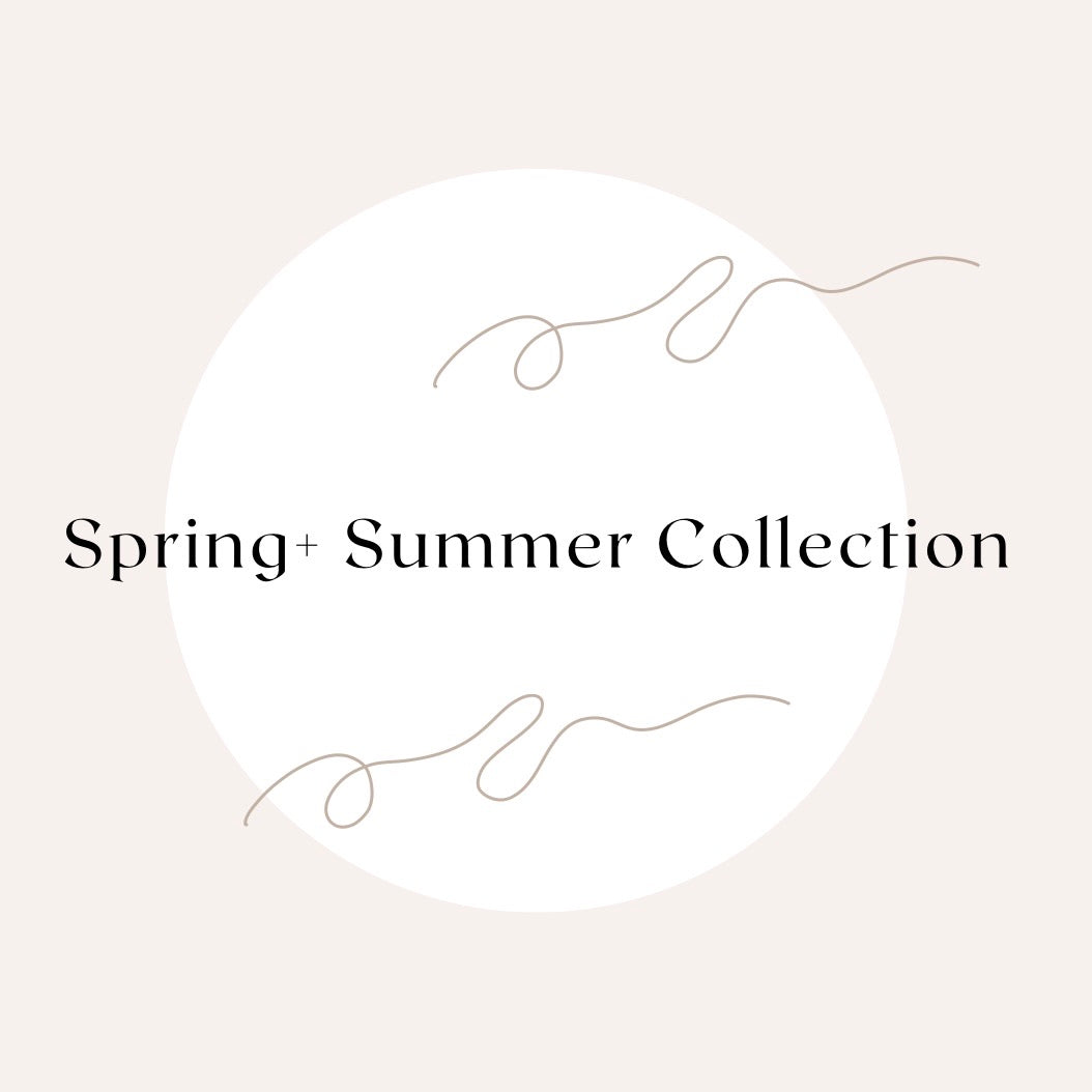 Spring + Summer Collection